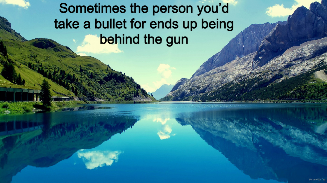 Fake People Quotes Sometimes the person you’d take a bullet for ends up being behind the gun