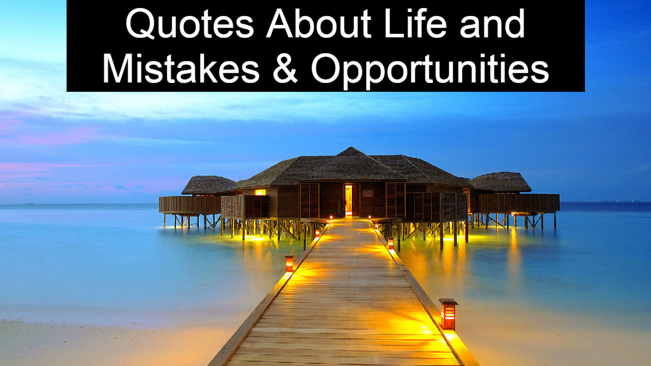 Quotes About Life and Mistakes & Opportunities →