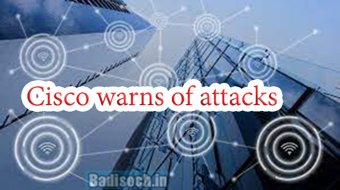 Cisco warns of attacks