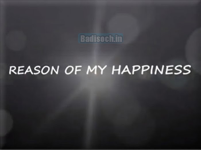 What is the reason for my happiness?
