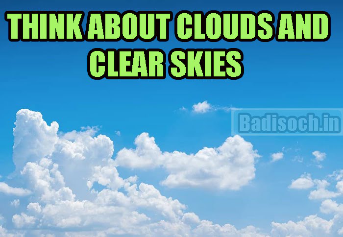 THINK ABOUT CLOUDS AND CLEAR SKIES