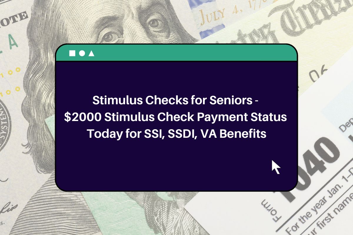 Stimulus Checks for Seniors Date 2000 Stimulus Check Payment Status